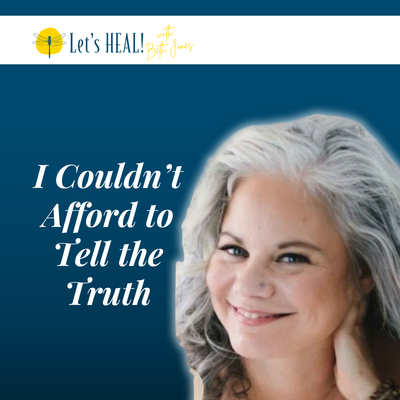I couldn't afford to tell the truth text - Kathy Love on the Let's HEAL Podcast