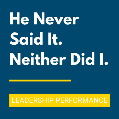 He Never Said It. Neither Did I. text on navy background. Conflict Avoidance in Leadership